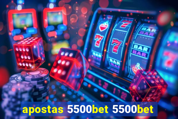 apostas 5500bet 5500bet